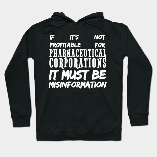 Misinformation Definition Funny - If It Isn't Profitable for Pharmaceutical Corporations Hoodie by BubbleMench